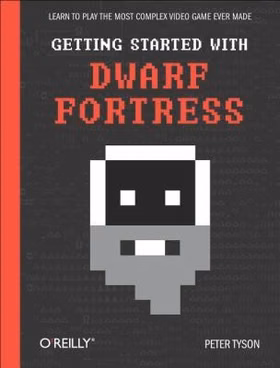 The cover of Getting Started with Dwarf Fortress: Learn to Play the Most Complex Video Game Ever Made