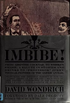 The cover of Imbibe!: From Absinthe Cocktail to Whiskey Smash, a Salute in Stories and Drinks to "Professor" Jerry Thomas, Pioneer of the American Bar
