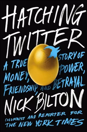 The cover of Hatching Twitter: A True Story of Money, Power, Friendship, and Betrayal