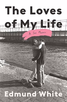 The cover of The Loves of My Life: A Sex Memoir