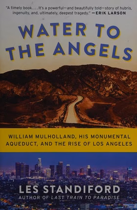 The cover of Water to the Angels: William Mulholland, His Monumental Aqueduct, and the Rise of Los Angeles