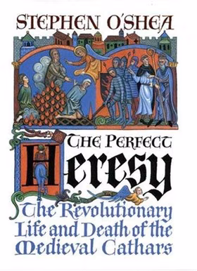 The cover of The Perfect Heresy: The Revolutionary Life and Death of the Medieval Cathars