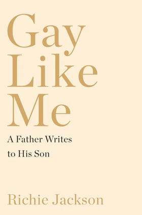 The cover of Gay Like Me: A Father Writes to His Son