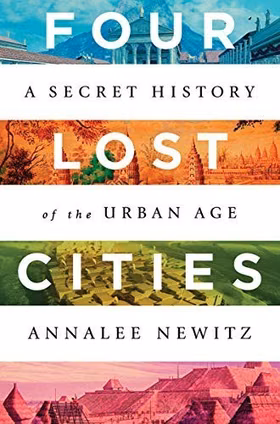 The cover of Four Lost Cities: A Secret History of the Urban Age